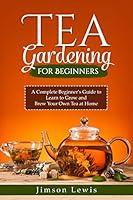 Algopix Similar Product 16 - Tea Gardening for Beginners A Complete