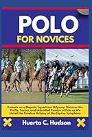 Algopix Similar Product 13 - POLO FOR NOVICES Embark on a Majestic