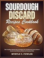 Algopix Similar Product 6 - SOURDOUGH DISCARD RECIPES COOKBOOK The