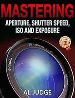 Algopix Similar Product 11 - Mastering Aperture Shutter Speed ISO