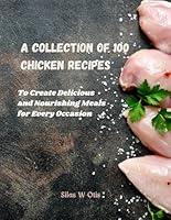 Algopix Similar Product 12 - A Collection of 100 Chicken Recipes To