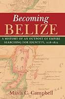 Algopix Similar Product 5 - Becoming Belize A History of an