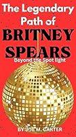 Algopix Similar Product 15 - The Legendary Path of Britney Spears 