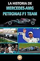 Algopix Similar Product 4 - LA HISTORIA DE MERCEDESAMG PETRONAS F1