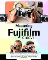 Algopix Similar Product 3 - Mastering Fujifilm X100VI The