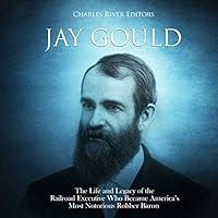 Algopix Similar Product 4 - Jay Gould The Life and Legacy of the