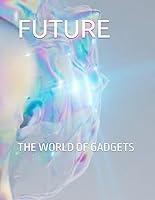 Algopix Similar Product 12 - FUTURE: THE WORLD OF GADGETS