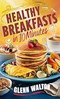 Algopix Similar Product 7 - Healthy Breakfasts in 10 Minutes 10