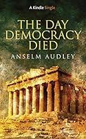 Algopix Similar Product 10 - The Day Democracy Died (Kindle Single)