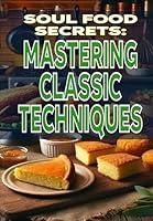 Algopix Similar Product 11 - Soul Food Secrets Mastering Classic