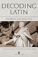 Algopix Similar Product 20 - Decoding Latin: Cicero’s On Old Age