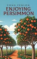 Algopix Similar Product 10 - Enjoying Persimmon : Yong Fenlon