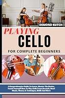 Algopix Similar Product 3 - PLAYING CELLO FOR COMPLETE BEGINNERS A