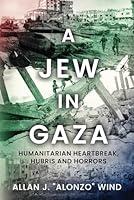 Algopix Similar Product 16 - A Jew in Gaza Humanitarian Heartbreak