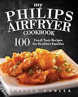 Algopix Similar Product 2 - My Philips AirFryer Cookbook 100 Fun 