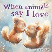 Algopix Similar Product 13 - When Animals Say I Love Bedtime Story