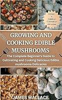 Algopix Similar Product 16 - GROWING AND COOKING EDIBLE MUSHROOMS