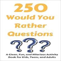 Algopix Similar Product 15 - 250 Would You Rather Questions A