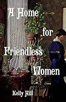 Algopix Similar Product 14 - A Home for Friendless Women: A Novel