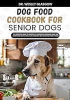 Algopix Similar Product 17 - DOG FOOD COOKBOOK FOR SENIOR DOGS The