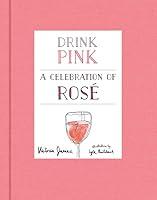 Algopix Similar Product 8 - Drink Pink: A Celebration of Rosé