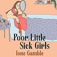 Algopix Similar Product 20 - Poor Little Sick Girls A Love Letter