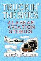 Algopix Similar Product 4 - Truckin The Skies Alaska Aviation