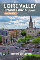 Algopix Similar Product 6 - Loire Valley Travel Guide 2024 A