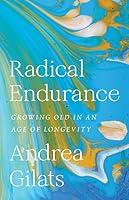 Algopix Similar Product 14 - Radical Endurance Growing Old in an