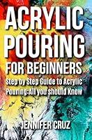 Algopix Similar Product 5 - ACRYLIC POURING FOR BEGINNERS Step by