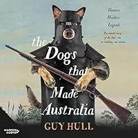 Algopix Similar Product 13 - The Dogs That Made Australia The Story