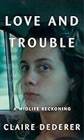 Algopix Similar Product 11 - Love and Trouble: A Midlife Reckoning