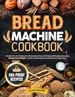 Algopix Similar Product 19 - Bread Machine Cookbook Master the Art