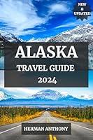 Algopix Similar Product 2 - ALASKA TRAVEL GUIDE 2024 Explore the