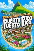 Algopix Similar Product 18 - 100 Interesting Facts About Puerto Rico