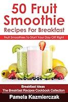 Algopix Similar Product 13 - 50 Fruit Smoothie Recipes For Breakfast