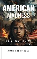 Algopix Similar Product 20 - AMERICAN MADNESS: WAKING UP TO WOKE