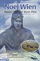 Algopix Similar Product 8 - Noel Wien Alaska Pioneer Bush Pilot