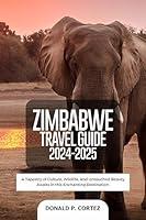 Algopix Similar Product 12 - ZIMBABWE TRAVEL GUIDE 20242025 A