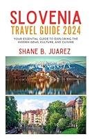 Algopix Similar Product 13 - SLOVENIA TRAVEL GUIDE 2024 Your