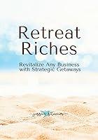 Algopix Similar Product 12 - Retreat Riches Revitalize Any Business