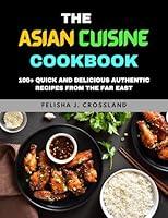 Algopix Similar Product 12 - THE ASIAN CUISINE COOKBOOK 100 Quick