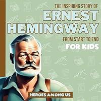 Algopix Similar Product 13 - Ernest Hemingway The Inspiring Story