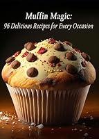 Algopix Similar Product 15 - Muffin Magic 96 Delicious Recipes for