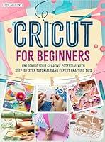 Algopix Similar Product 3 - Cricut for Beginners Unlocking Your