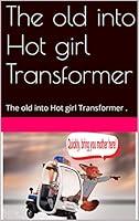 Algopix Similar Product 3 - The old into Hot girl Transformer The