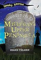 Algopix Similar Product 10 - The Ghostly Tales of Michigans Upper