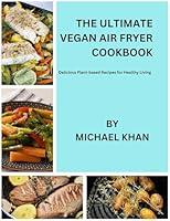 Algopix Similar Product 6 - The Ultimate Vegan Air Fryer Cookbook