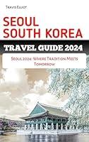 Algopix Similar Product 3 - SEOUL SOUTH KOREA TRAVEL GUIDE 2024