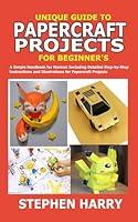 Algopix Similar Product 17 - UNIQUE GUIDE TO PAPERCRAFT PROJECTS FOR